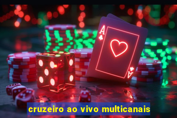 cruzeiro ao vivo multicanais